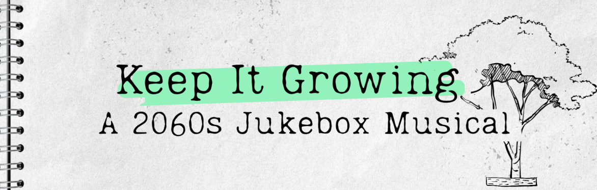 Keep It Growing: A 2060's Jukebox Musical