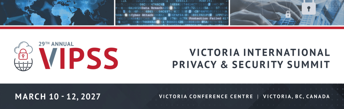 29th Annual Victoria International Privacy & Security Summit (VIPSS)