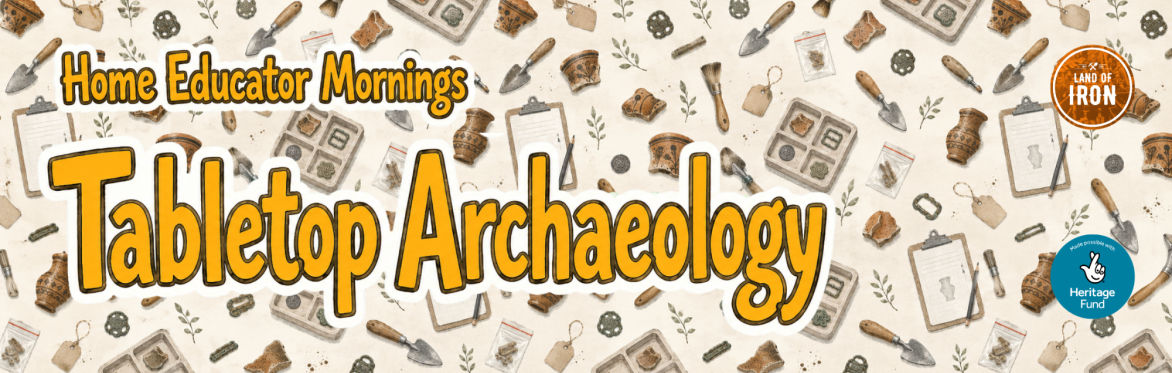 Tabletop Archaeology: A Home Educator Morning at Land of Iron