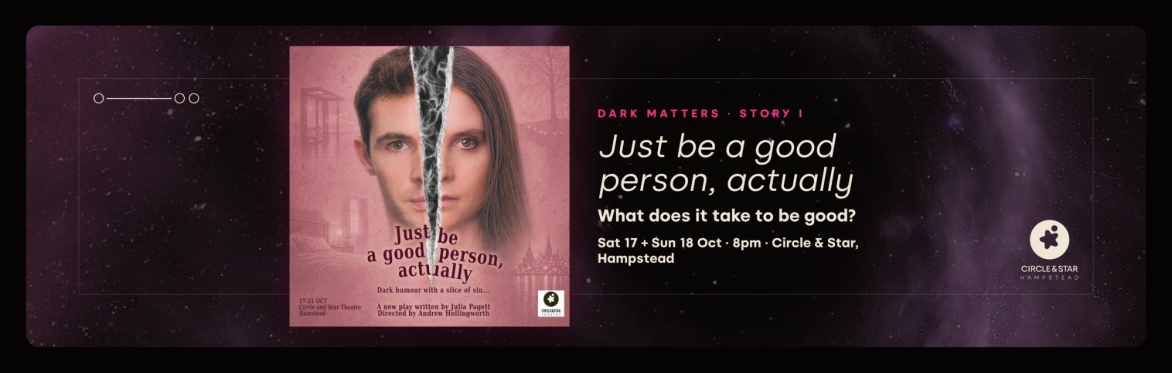 DARK MATTERS · Just be a good person, actually