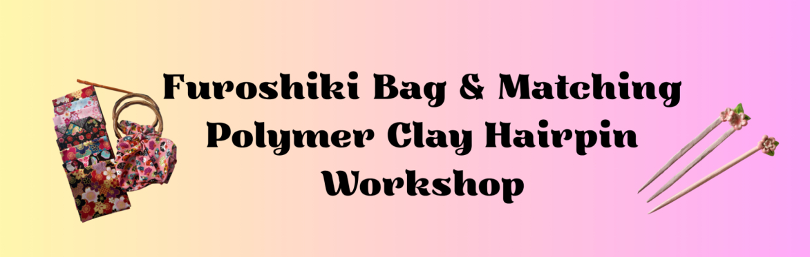 Furoshiki Bag & Matching Polymer Clay Hairpin Workshop