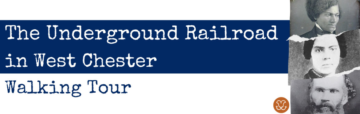 The Underground Railroad in West Chester (Walking Tour)