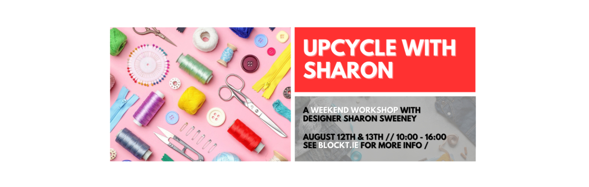 Upcycle With Sharon // A Weekend Workshop with Designer Sharon Sweeney