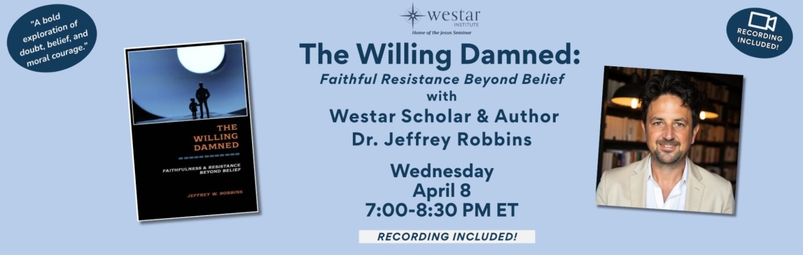 The Willing Damned: Faithful Resistance Beyond Belief with Westar Scholar & Author Dr. Jeffrey Robbins