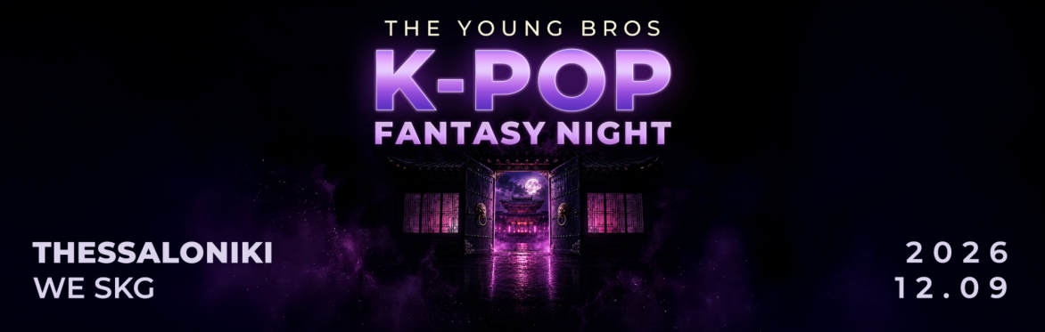 Thessaloniki : The Young Bros x K-Pop Fantasy Night 12.09.2026
