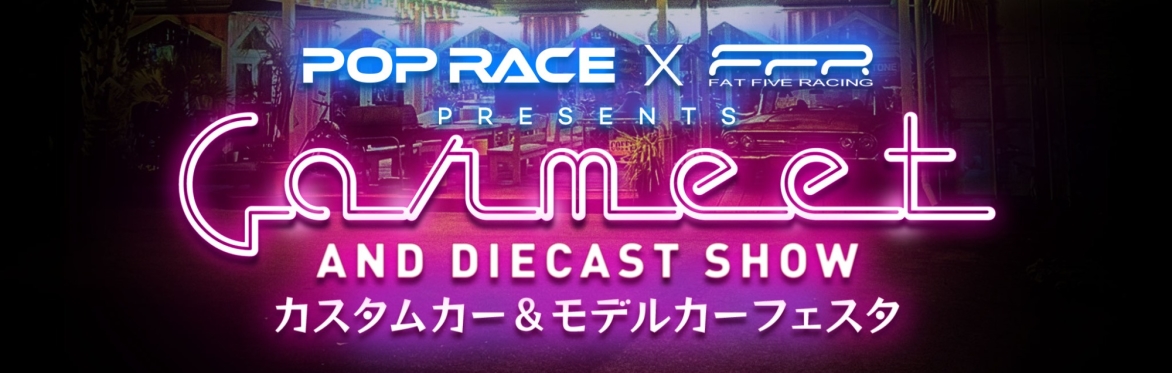 Pop Race and Fat Five Racing Presents Carmeet and Diecast Show