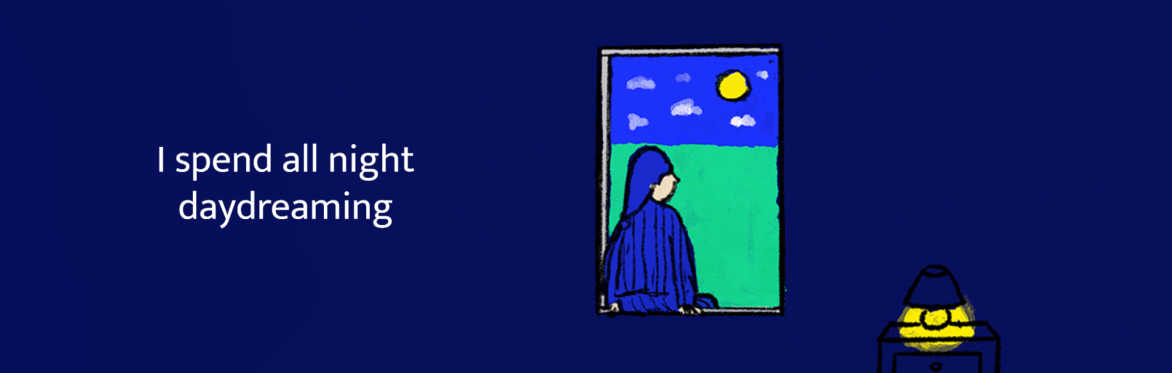 I spend all night daydreaming