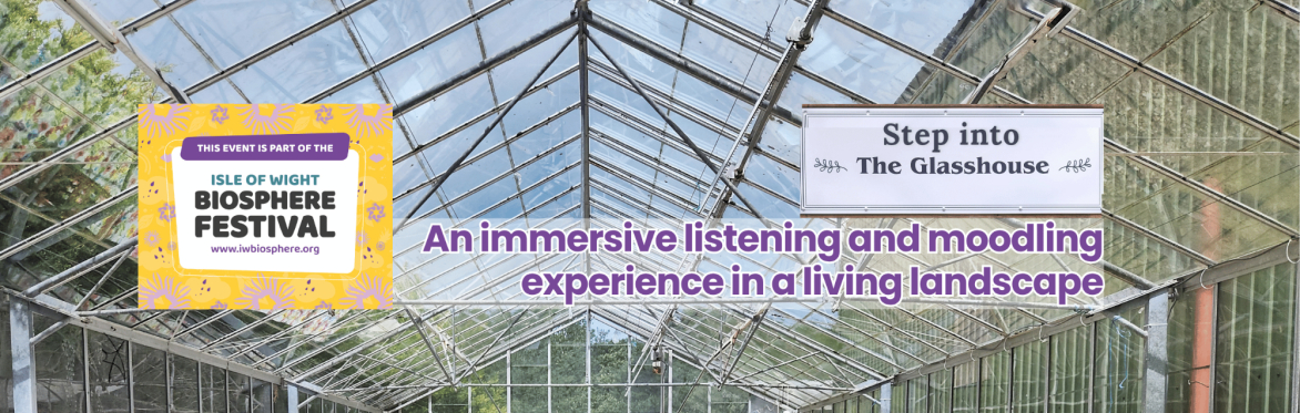 Step into the Glasshouse (Isle of Wight Biosphere Festival)