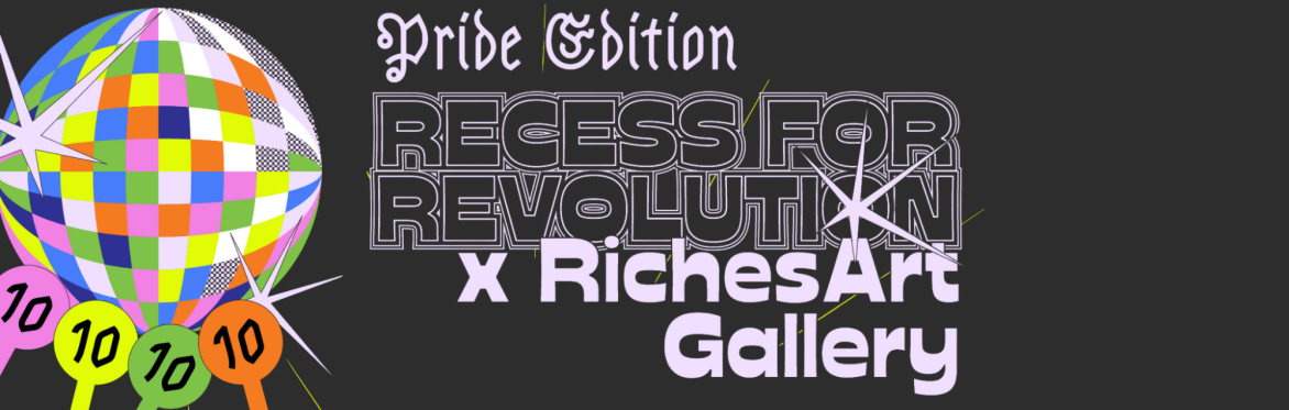 Pride w/ Recess x RichesArt Gallery