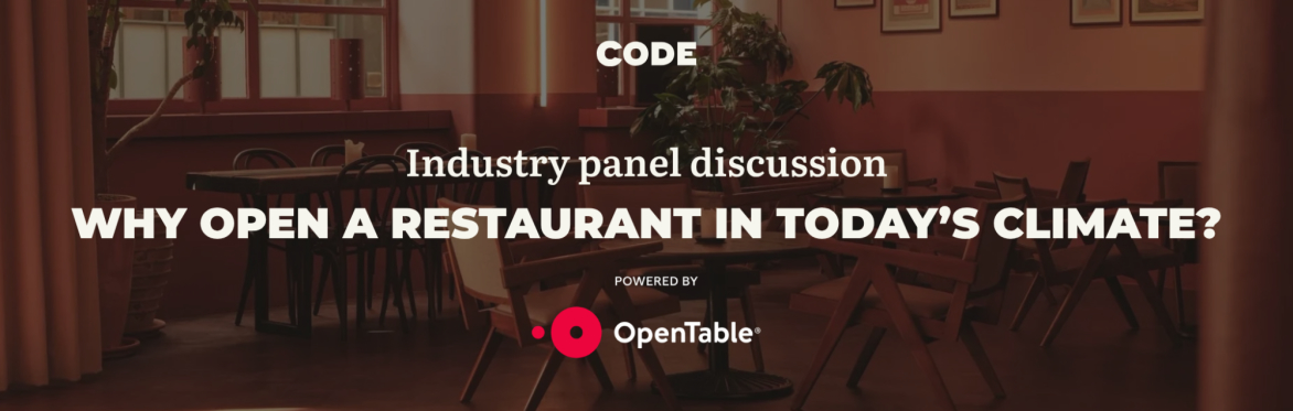 CODE Panel discussion: Why Open a Restaurant in Today's Climate?