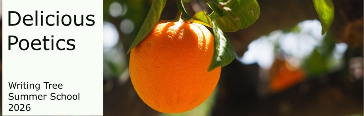 Banner with picture of delicious orange, and text 'Delicious Poetics: Writing Tree Summer School 2026'
