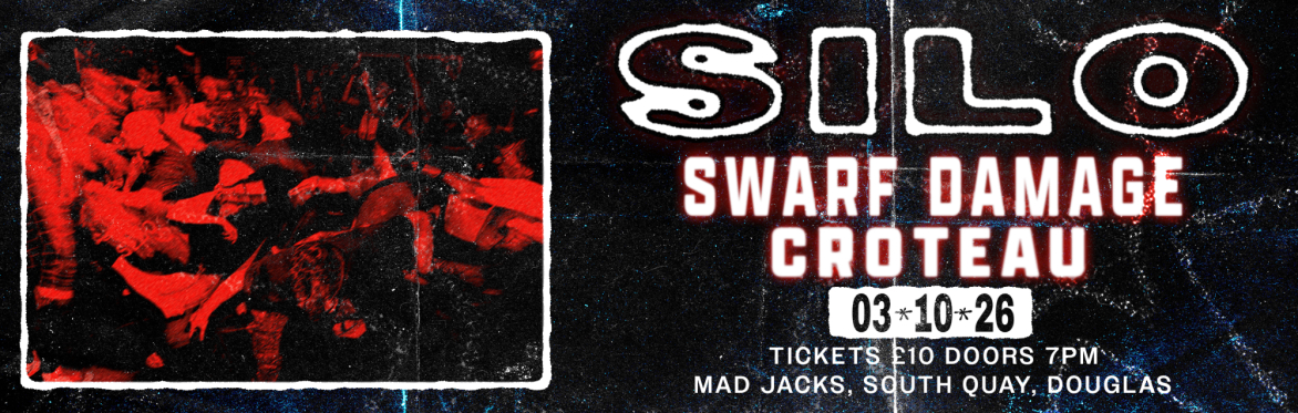 Silo / Swarf Damage / Croteau - Mad Jacks Saturday October 3rd