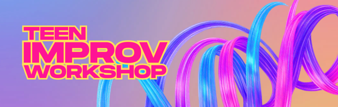 Teen Improv Workshop
