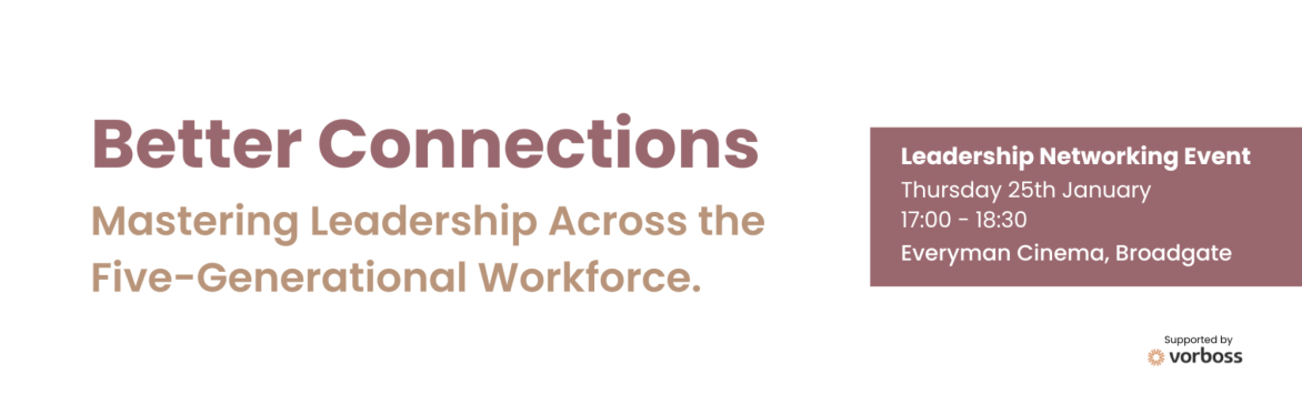 Better Connections – Mastering Leadership Across the Five-Generational Workforce