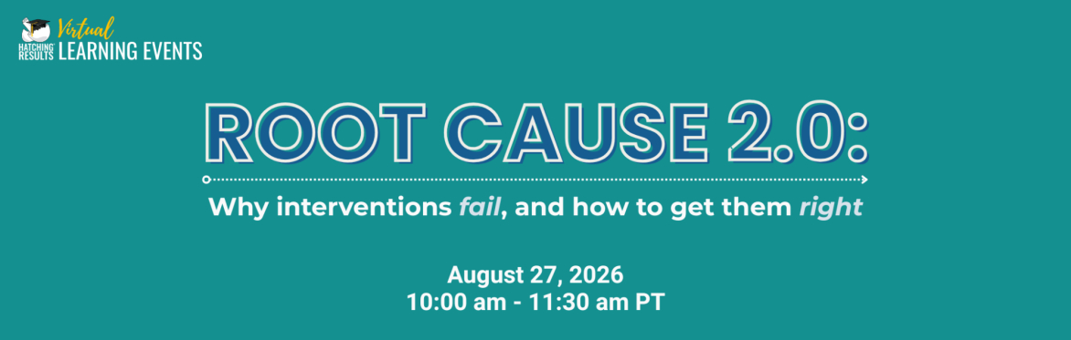 Root Cause 2.0: Why Interventions Fail & How to Get Them Right