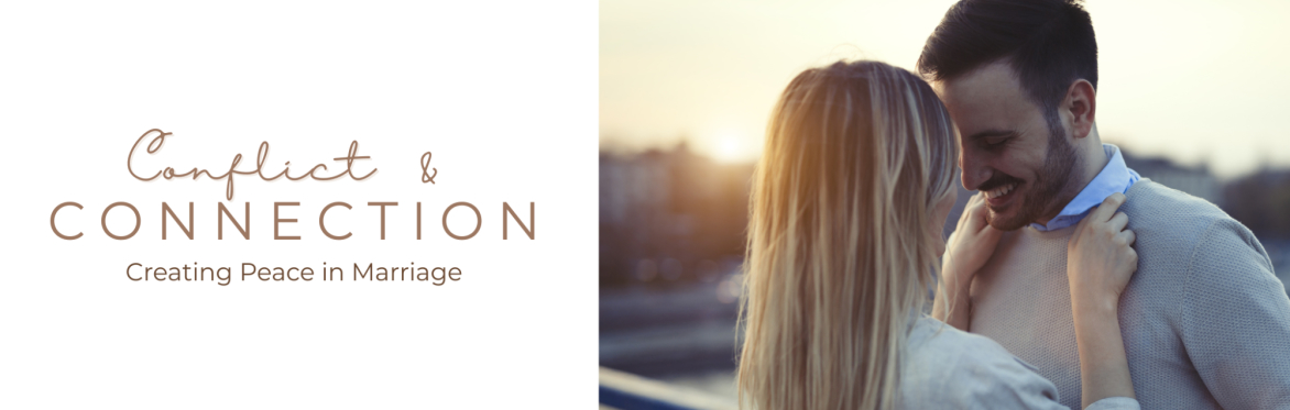 Conflict and Connection: Creating Peace in Marriage [Couples' Workshop]