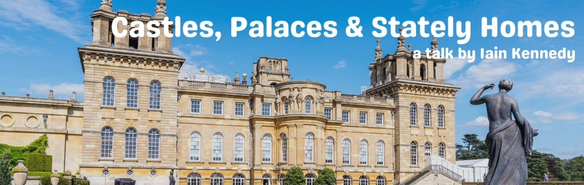 Castles, Palaces and Stately Homes - a talk by Iain Kennedy