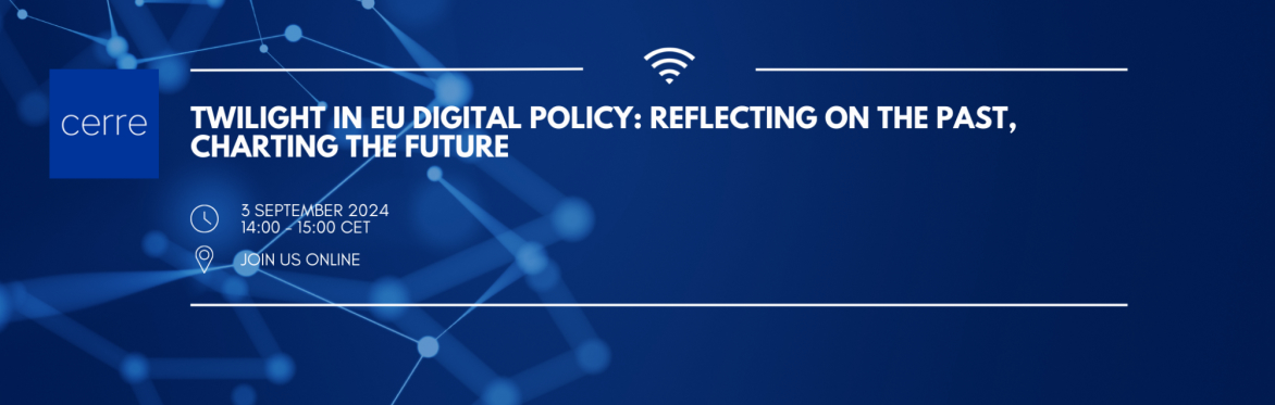 Twilight in EU Digital Policy: Reflecting on the Past, Charting the Future
