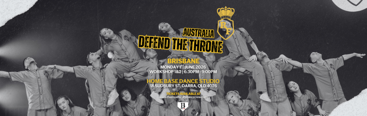 BRISBANE AUSTRALIA @ HOMEBASE: The Royal Family Dance Crew Presents DEFEND THE THRONE Australia Tour - WORKSHOPS 1 & 2