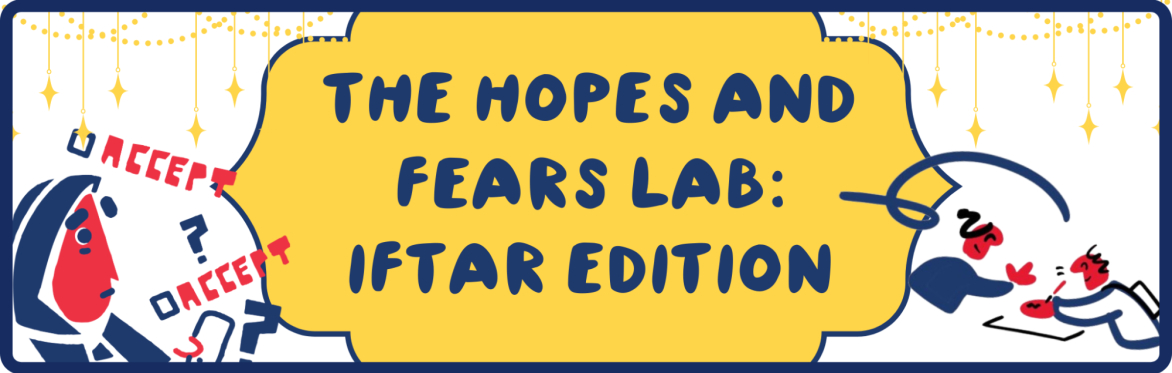 The Hopes and Fears Lab: Iftar Edition