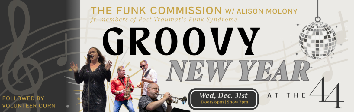 A GROOVY NEW YEAR at The 44 presents- The Funk Commission w/ Alison Molony