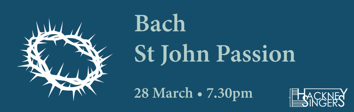 Bach St John Passion – in English | Hackney Singers concert