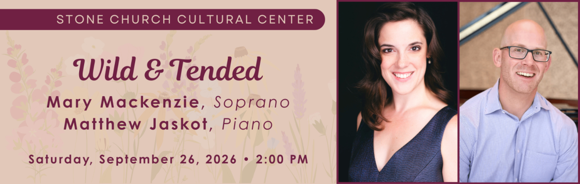 "Wild & Tended" with Mary Mackenzie, soprano and Matthew Jaskot, piano
