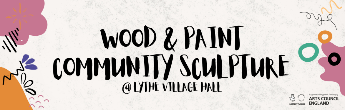 Wood & Paint Community Sculpture @ Lythe Village Hall