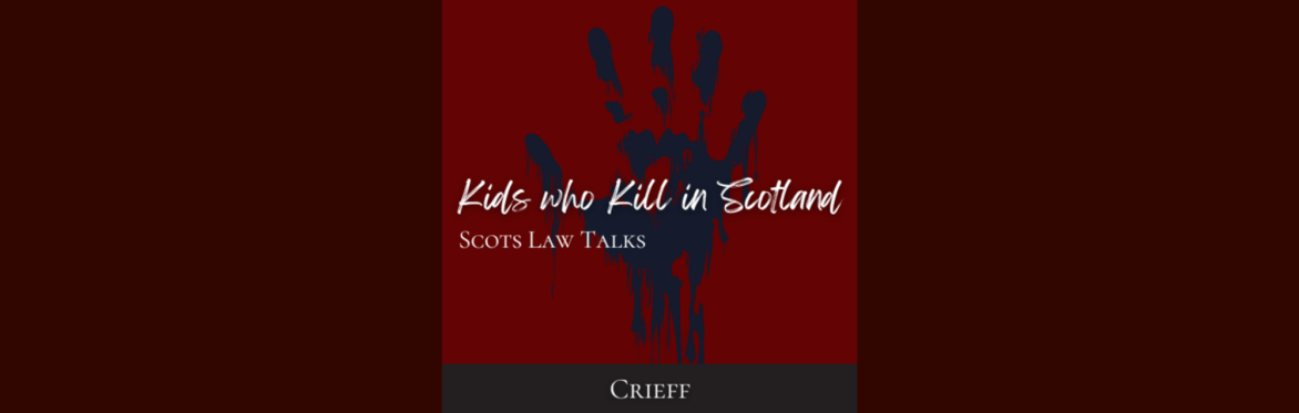TALK: Kids who Kill in Scotland: Criminal Law Series