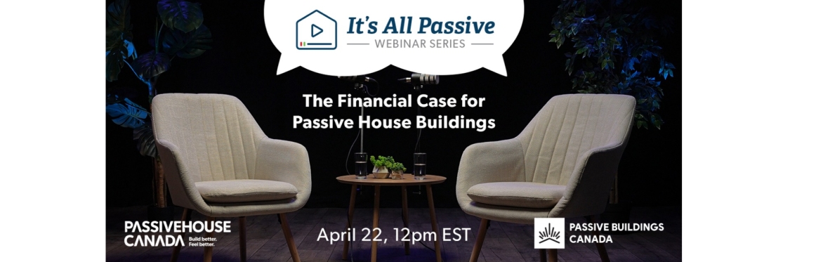 It’s All Passive: Webinar Series – The Financial Case for Passive House Buildings
