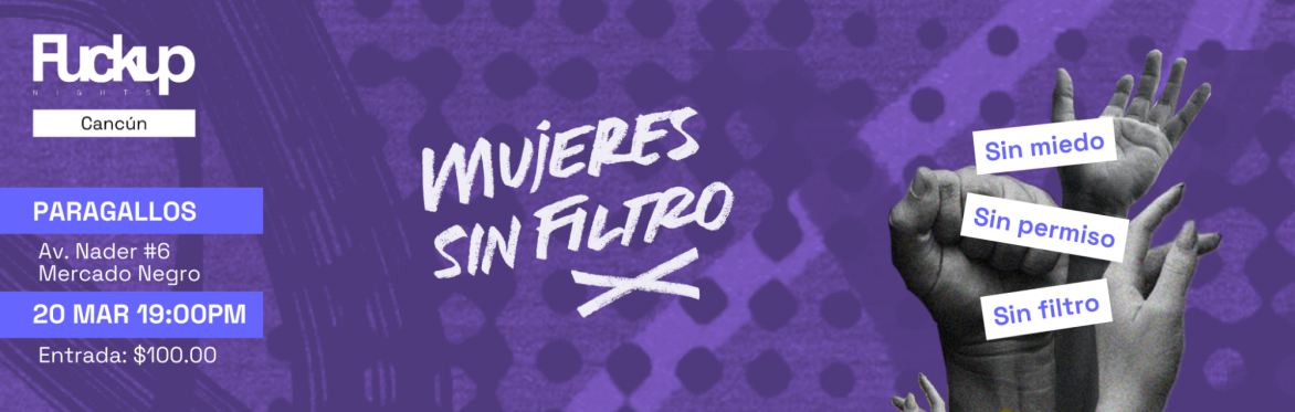 FuckUp Nights Cancún | Mujeres Sin Filtro vol. VIII
