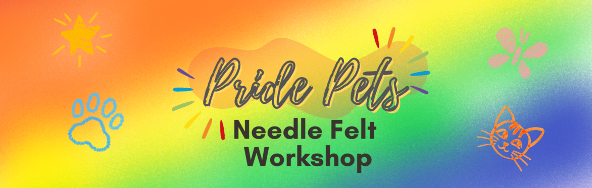 Pride Pets Needle Felt Workshop