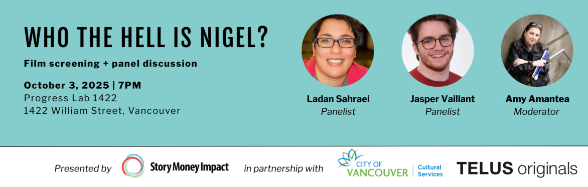Header for Who the Hell Is Nigel? — film screening + panel, Oct 3, 2025 • 7 PM, Progress Lab 1422, Vancouver. Panelists: Ladan Sahraei, Jasper Vaillant; Moderator: Amy Amantea. Presented by Story Mone