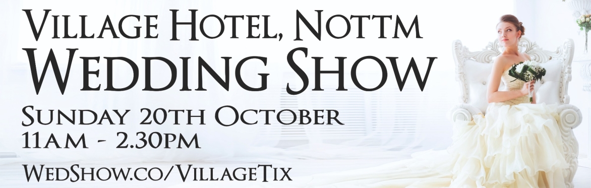 Village Hotel Wedding Show 20th October