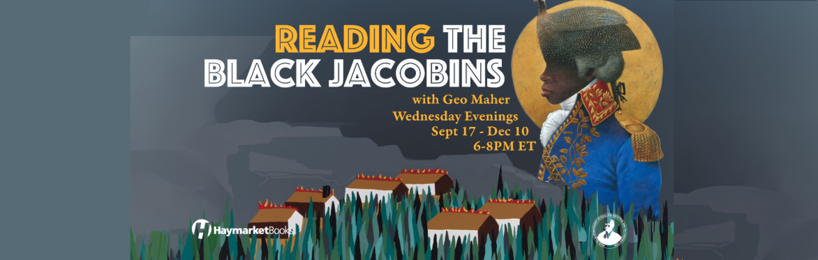 Reading The Black Jacobins with Geo Maher