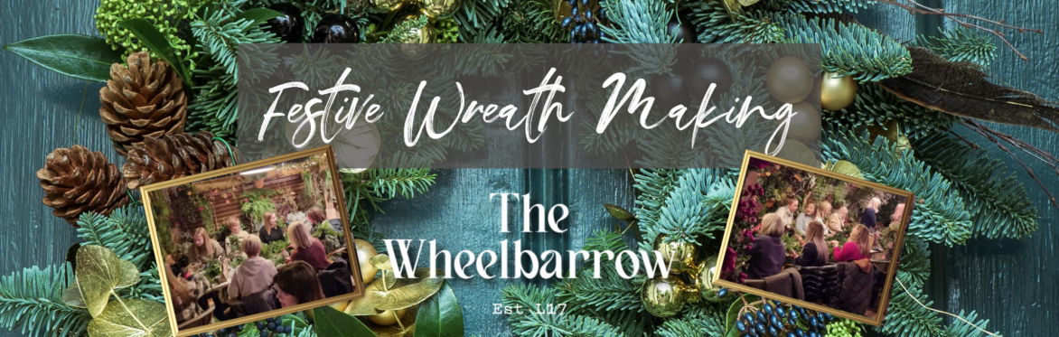 The Wheelbarrow Festive Wreath Making with refreshments £50pp
