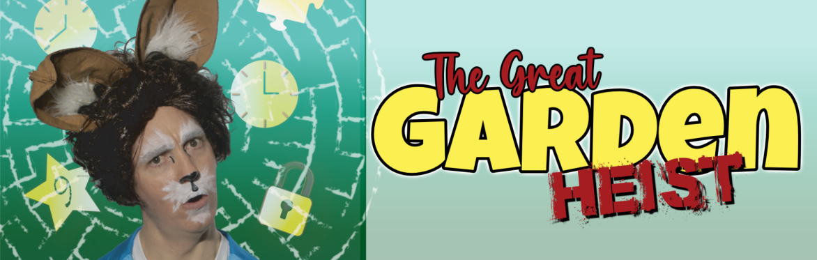 The Great Garden Heist (4-8 Apr 2023)