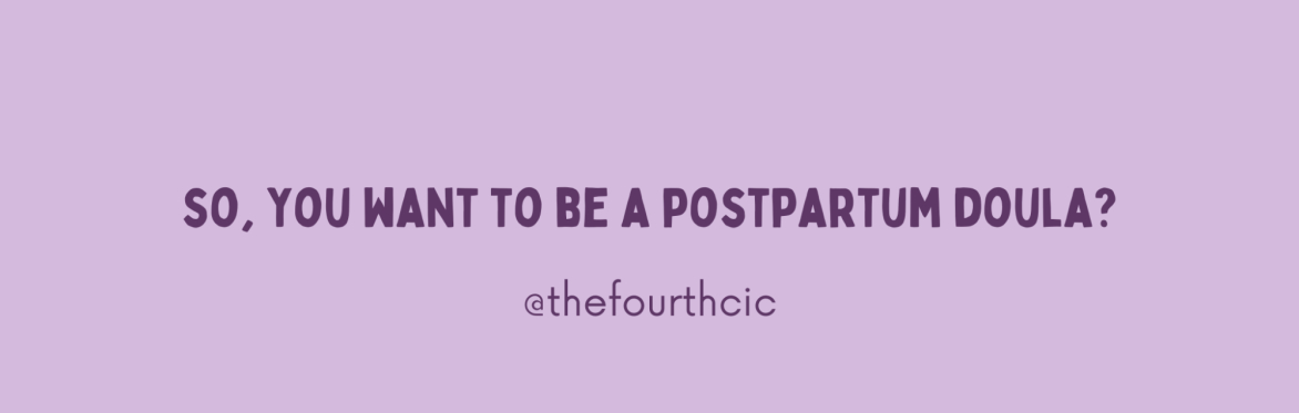 So, you want to be a Postpartum Doula?