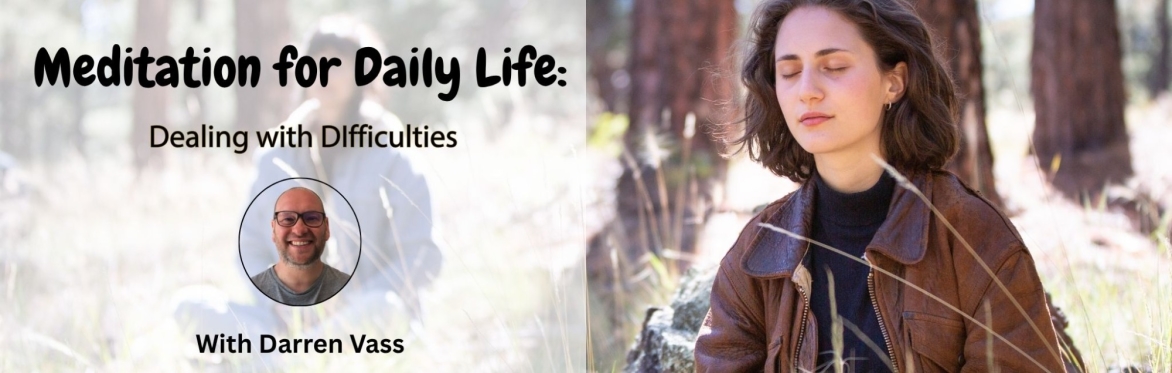 Meditation for Daily Life: Dealing with Difficulties