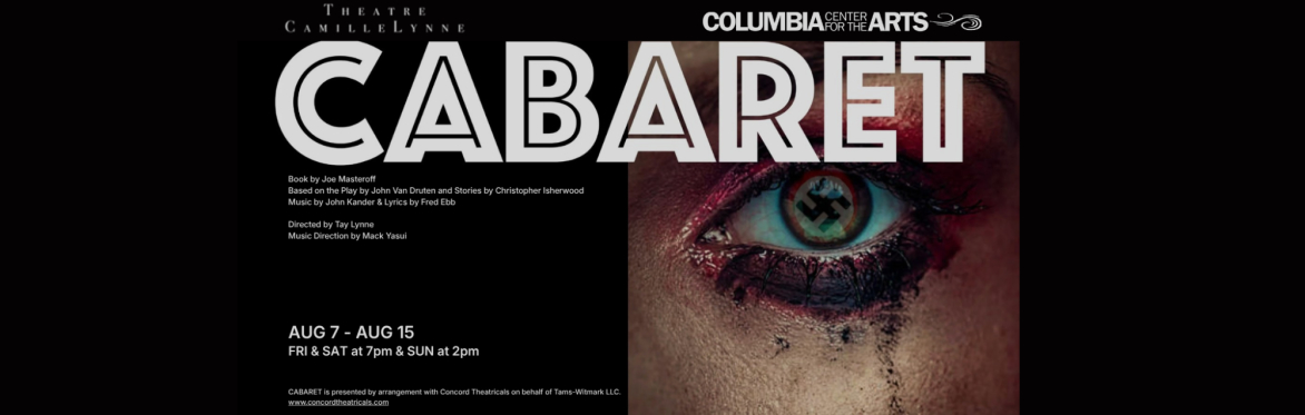 Cabaret. Directed by Tay Lynne. Musical Director Mack Yasui. At Columbia Arts Aug 7 through Aug 15