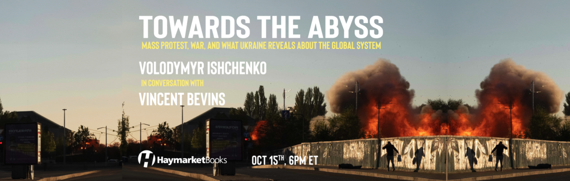 Towards the Abyss: Mass Protest, War, and What Ukraine Reveals About the Global System