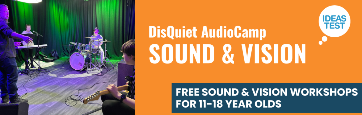 DisQuiet Audio Camp: Sound & Vision May Half Term - Chatham