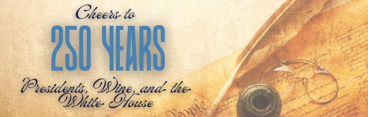 Cheers to 250 Years: Presidents, Wine, and the White House