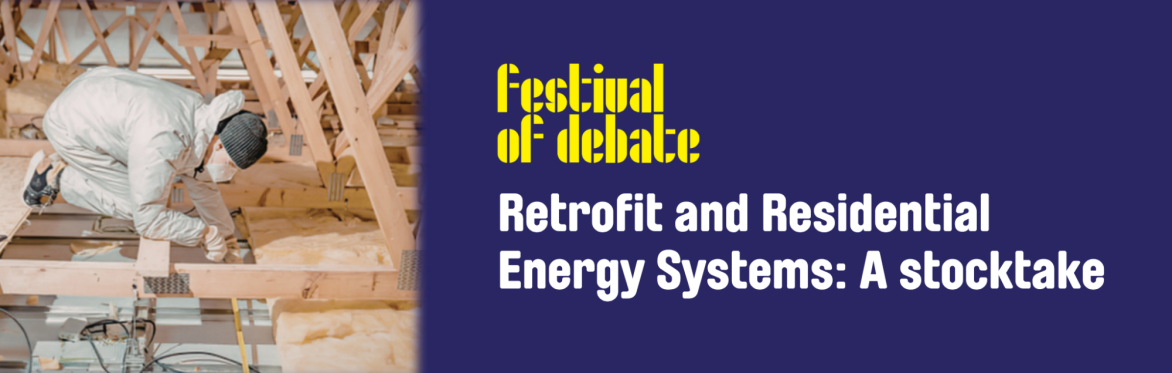 A photo of someone installing insulation in the roof of a house. Beside them is the Festival of Debate logo and the words 'Retrofit and residential energy systems: A stocktake'