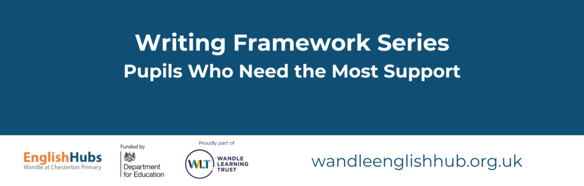 Writing Framework Series: Pupils Who Need the Most Support