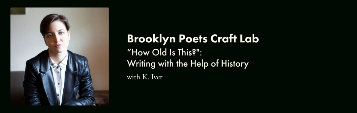 Brooklyn Poets Craft Lab: “How Old Is This?": Writing with the Help of History