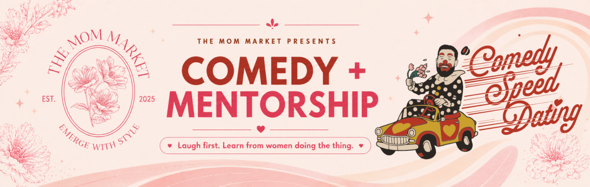 ALLENTOWN • MOM MARKET MENTORSHIP + COMEDY SHOW • ALLENTOWN