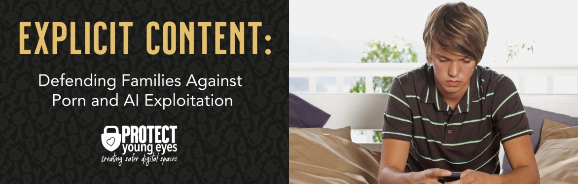 Explicit Content: Defending Families Against Porn and AI Exploitation