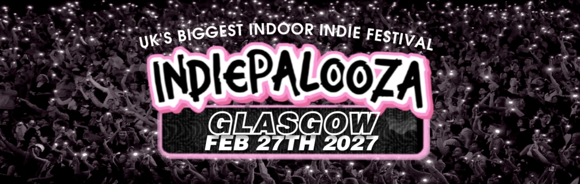 GLASGOW - Barrowland Ballroom - Indiepalooza - "the UK's BEST Indie Festival"