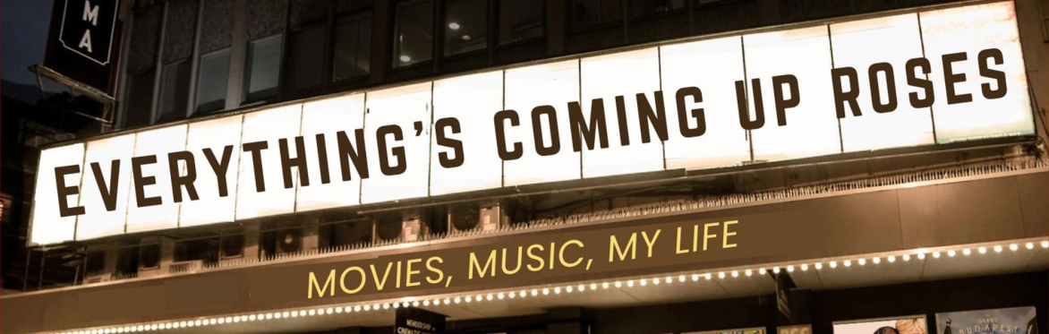 Everything’s Coming Up Roses | Movies, Music, My Life